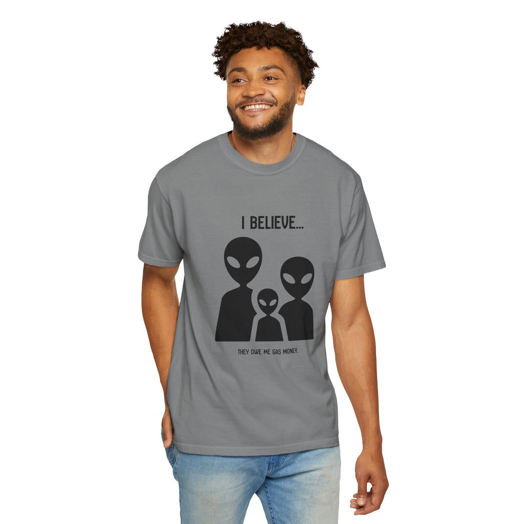 I Believe...they owe me gas money. (Alien Family) T-Shirt — Funny UFO Extraterrestrial Graphic Tee